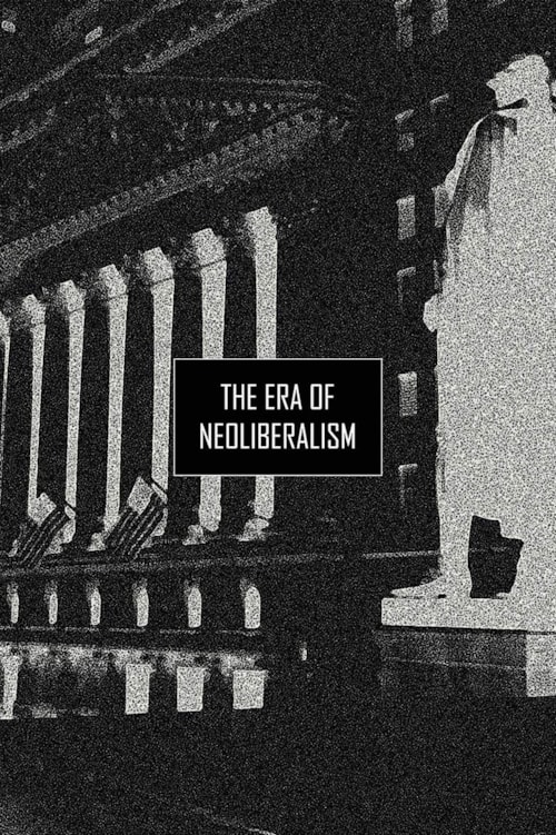 The Era of Neoliberalism poster
